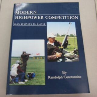 Item #66509 Modern Highpower Competition From Beginner to Master. Randolph Constantine