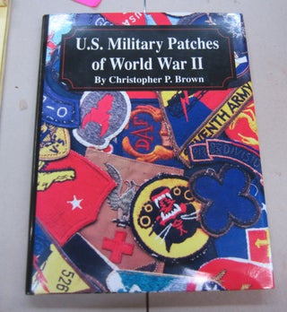 Item #66535 U. S. Military Patches of World War II. Christopher P. Brown