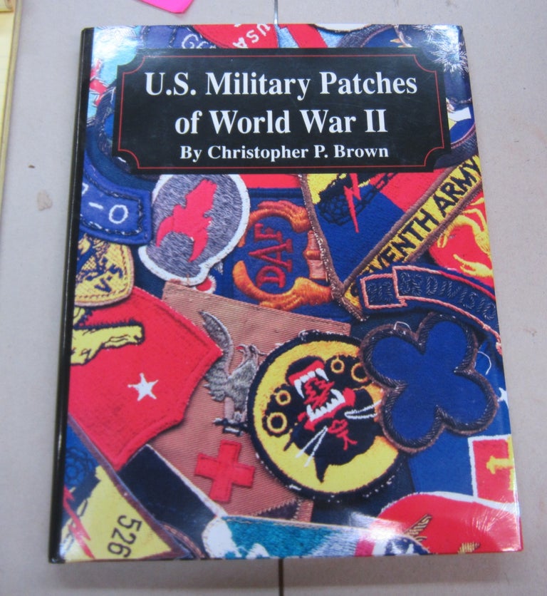 Item #66535 U. S. Military Patches of World War II. Christopher P. Brown.