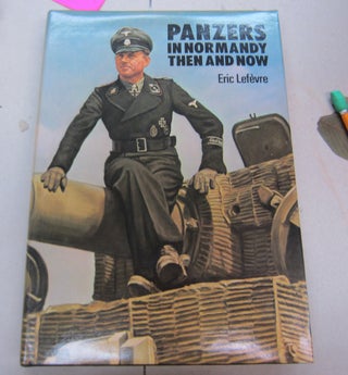 Item #66536 Panzers in Normandy then and now. Eric Lefèvre