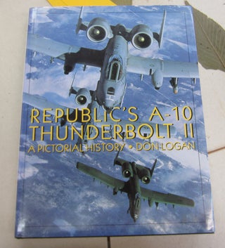 Item #66551 Republic's A-10 Thunderbot II A Pictorial History. Don Logan
