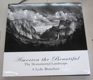 Item #66565 America the Beautiful: The Monumental Landscape. Clyde Butcher