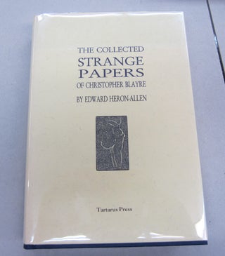 Item #66579 The Collected Strange Papers of Christopher Blayre. Edward Heron-Allen