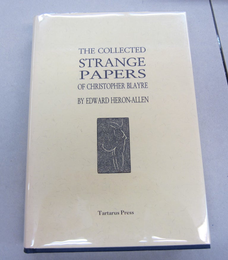 Item #66579 The Collected Strange Papers of Christopher Blayre. Edward Heron-Allen.