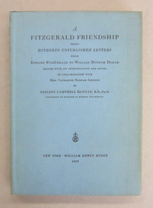 Item #66597 A Fitzgerald Friendship Being Hitherto Unpublished Letters from Edward FitzGerald to...