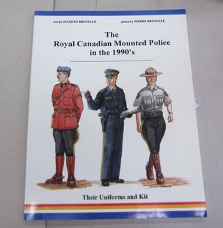 Item #66666 The Royal Canadian Mounted Police in the 1990's; A Review of the Uniform, Dress and...