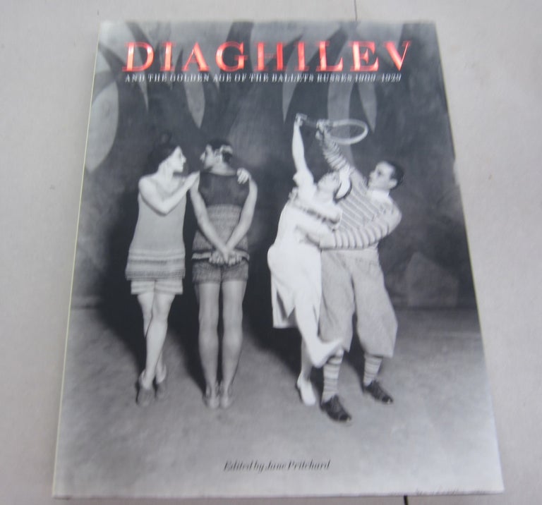 Item #66704 Diaghilev and the Golden Age of the Ballets Russes 1909-1929. Jane Pritchard.