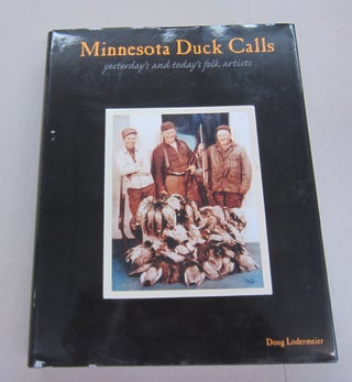Item #66707 Minnesota duck calls: Yesterday's and today's folk artists. Doug Lodermeier