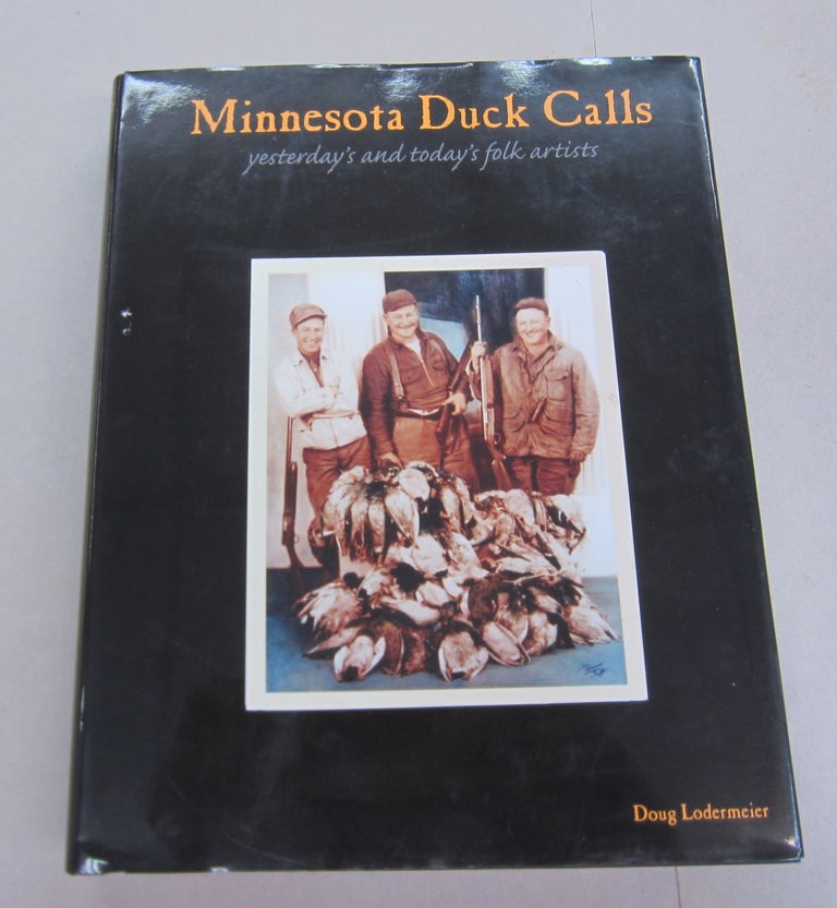 Item #66707 Minnesota duck calls: Yesterday's and today's folk artists. Doug Lodermeier.