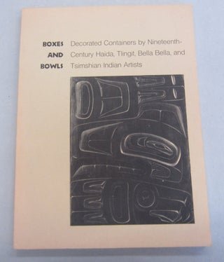 Item #66726 Boxes and Bowls: Decorated Containers by Nineteenth Centry Haida, Tlingit, Bella...