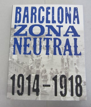 Item #66738 Barcelona Zona Neutral (1914-1918). Joan M. Minguet Fèlix Fanés