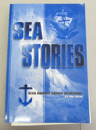 Item #66743 Sea Stories. Rear Admiral Corwin Mendenhall
