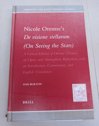 Item #66783 Nicole Oresme's De Visione Stellarum (On Seeing the Stars); A Critcal Edition of...