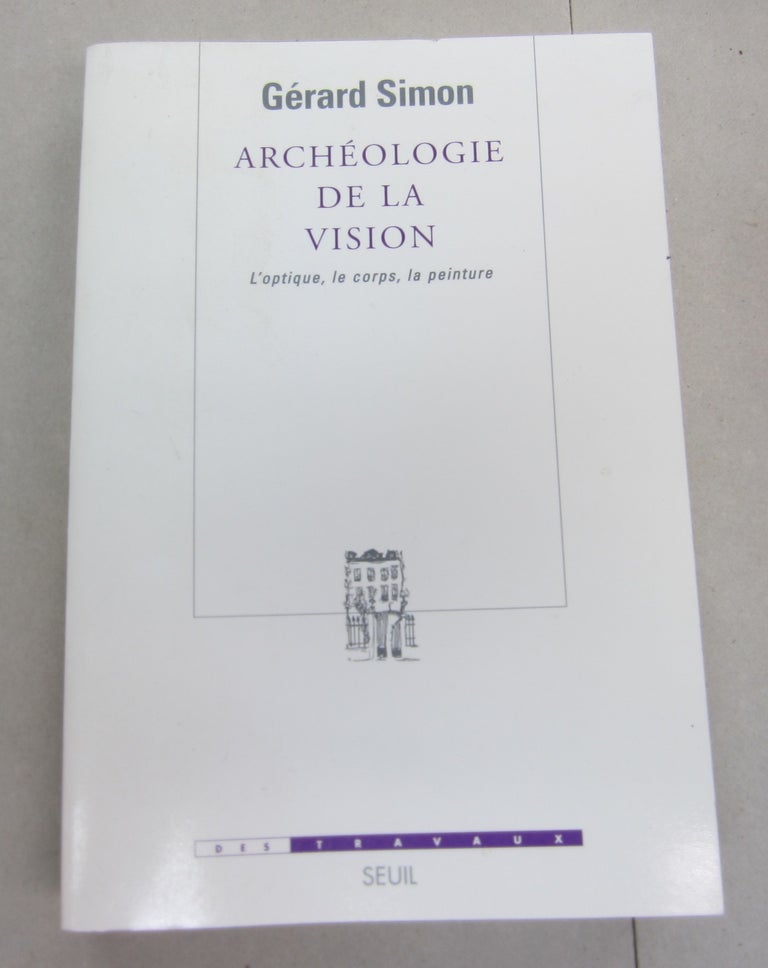 Item #66787 Archéologie de la vision : L'optique, le corps, la peinture. Gérard Simon.