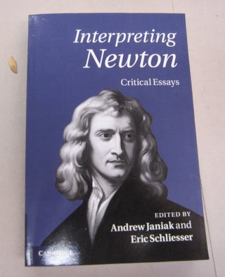 Item #66798 Interpreting Newton; Critical Essays. Andrew Janiak, Eric Schliesser