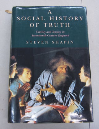 Item #66801 A Social History of Truth; Civility and Science in Seventeenth-Century England....