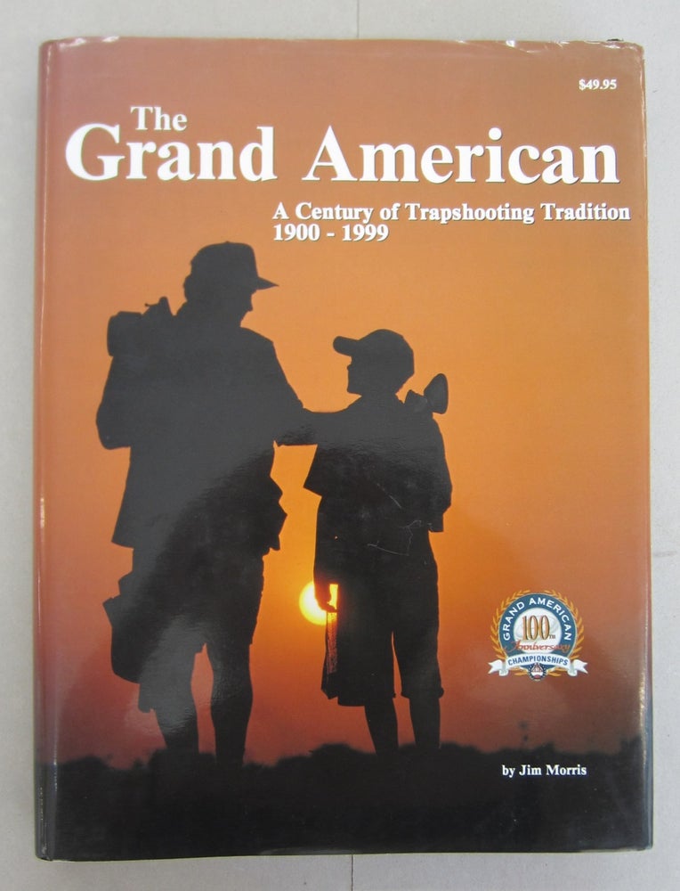 Item #66822 The Grand American; A Century of trapshooting tradition 100th Anniversary. Jim Morris.