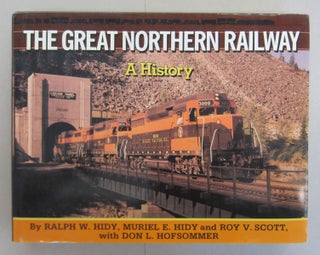 The Great Northern Railway: A History. Ralph Hidy, Muriel E. Hidy.