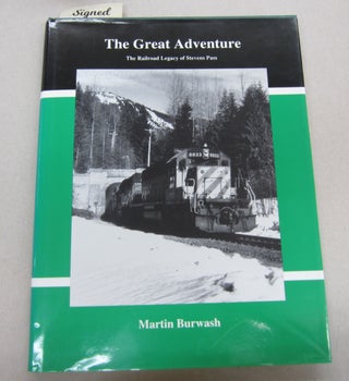 Item #66838 The Great Adventure: The Railroad Legacy of Stevens Pass. Martin Burwash