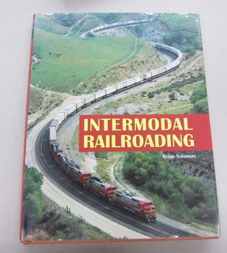 Item #66840 Intermodal Railroading. Brian Solomon