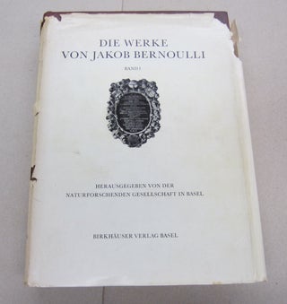 Item #66868 Die Werke von Jakob Bernoulli Band 1 Herausgegeben von der Naturfoschenden...