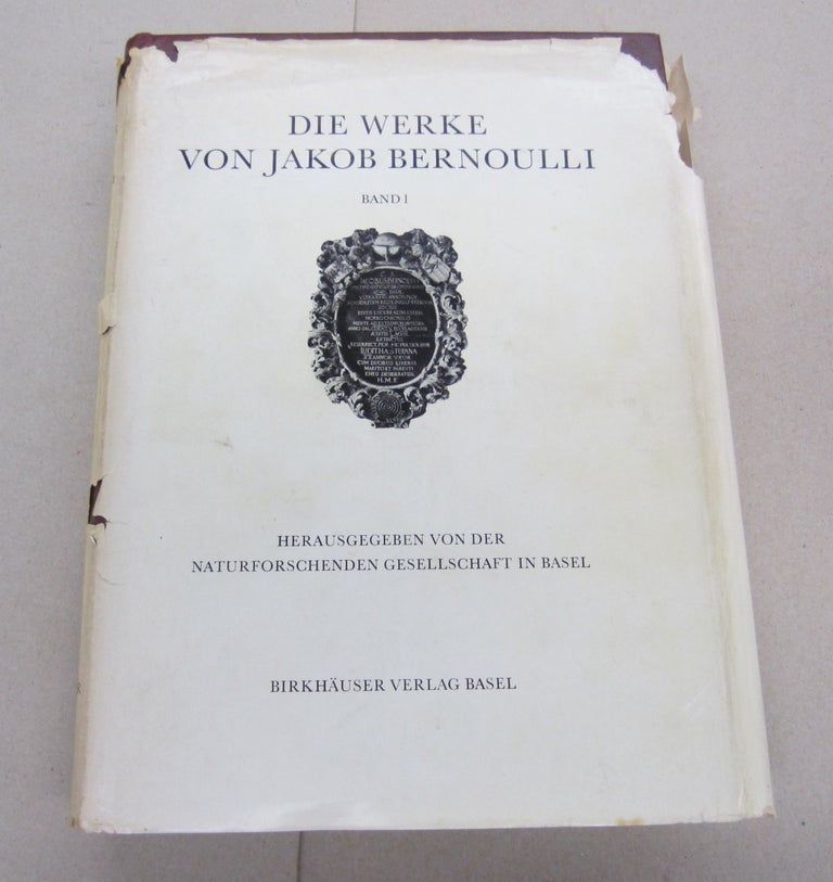 Item #66868 Die Werke von Jakob Bernoulli Band 1 Herausgegeben von der Naturfoschenden Gesellschaft in Basel. Jakob Bernoulli.