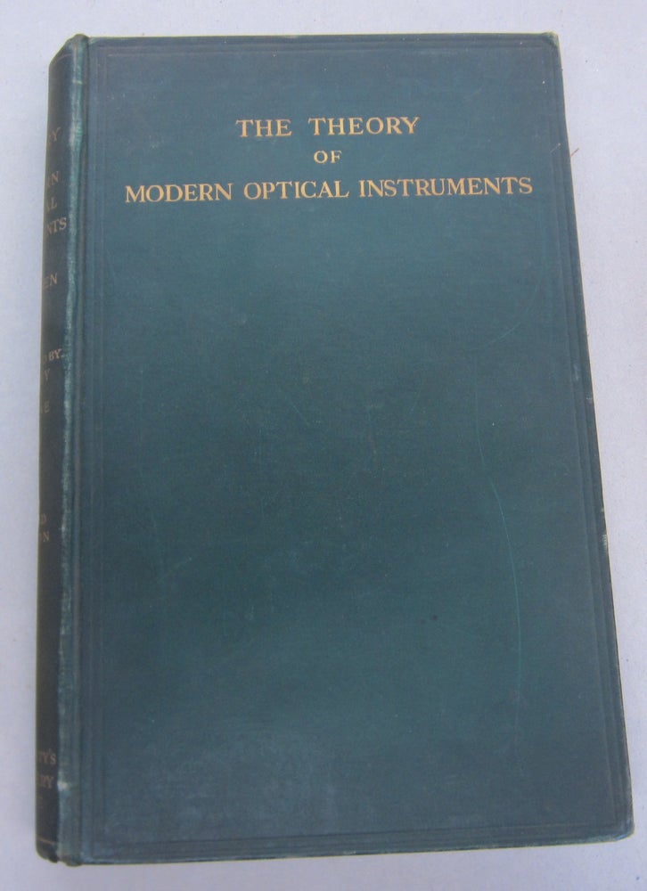 Item #66894 The Theory of Modern Optical Instruments; A Reference book for Physicists Manufacturers of Optical Instruments and for Officers in the Army and Navy. Alexander Gleichen, H. H. Emsley, W. Swaine.