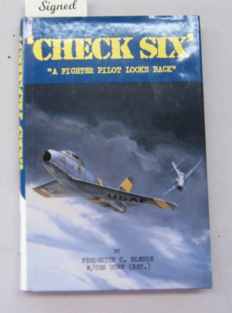Item #66925 Check Six A Fighter Pilot Looks Back. Fredrick C. Blesse.