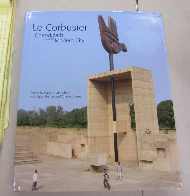 Item #66943 Le Corbusier: Chandigarh and the Modern City; Insights into the Iconic City Sixty Years Later. Hasan-Uddin Khan, Charles Correa, Julian Beinart.