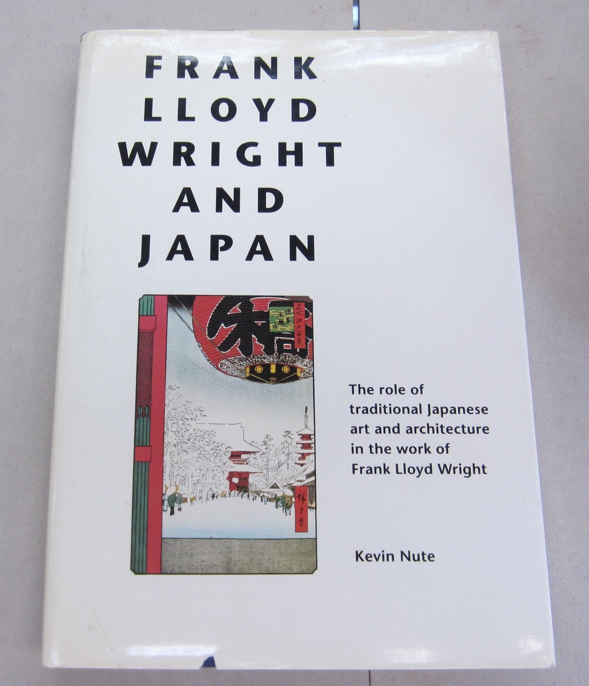 Traditional　First　in　Japanese　Frank　and　Wright　the　Architecture　of　of　edition　Frank　Wright　Lloyd　Work　Japan:　Role　and　The　Art　Nute　Lloyd　Kevin