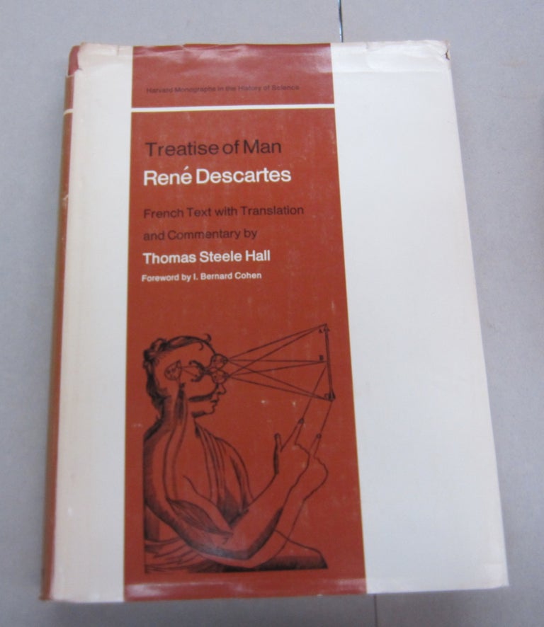 Item #66964 Treatise of Man. René Descartes, Thomas Steele Hall, I. Bernard Cohen, introduction.