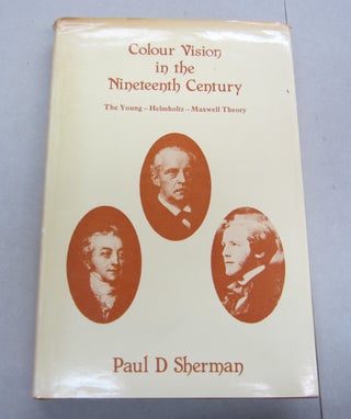 Item #66970 Colour Vision in the Nineteenth Century; The Young-Helmholtz-Maxwell Theory. Paul D....
