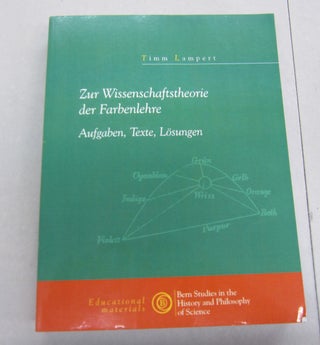 Item #66976 Zur Wissenschaftstheorie der Farbenlehre; Aufgaben, Texte, Lösungen. Timm Lampert