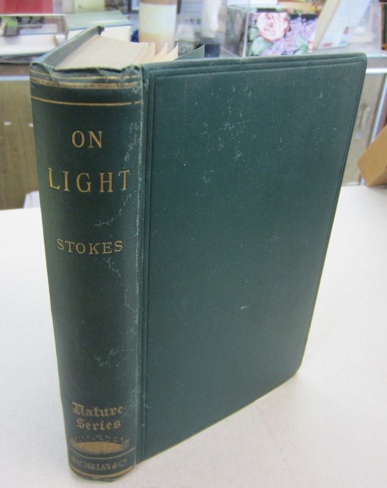 Item #66981 Burnett Lectures On Light in Three Courses; Delivered at Aberdeen in November 1883, December, 1884, and November, 1885. George Gabriel Stokes.