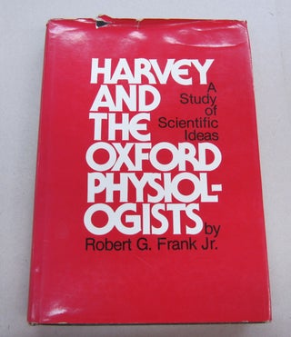 Item #66995 Harvey and the Oxford Physiologists. Scientific Ideas and Social Interaction. A Study...