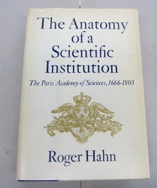 Item #67002 The Anatomy of a Scientific Institution; The Paris Academy of Sciences, 1666-1803....