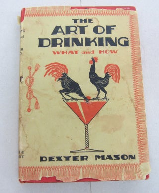 Item #67005 The Art of Drinking; or What to Make With What you Have. Dexter Mason