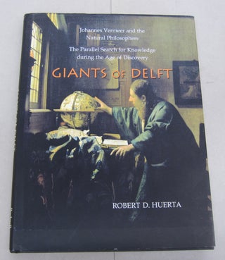Item #67009 Giants of Delft: Johannes Vermeer and the Natural Philosophers, The Parallel Search...