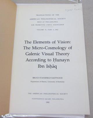 The Elements of Vision: The micro-cosmology of Galenic visual theory according to Hunayn Ibn Ishaq. [Transactions of the American Philosophical Society, Volume 72, Part 5].