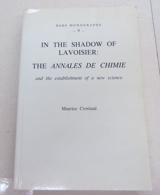 Item #67024 In the Shadow of Lavoisier: The Annales de Chimie and the establishment of a new...