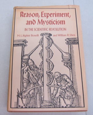 Item #67067 Reason, Experiment, and Mysticism in the Scientific Revolution. M. L. Righini...