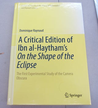 Item #67071 A Critical Edition of Ibn al-Haytham’s On the Shape of the Eclipse: The First...