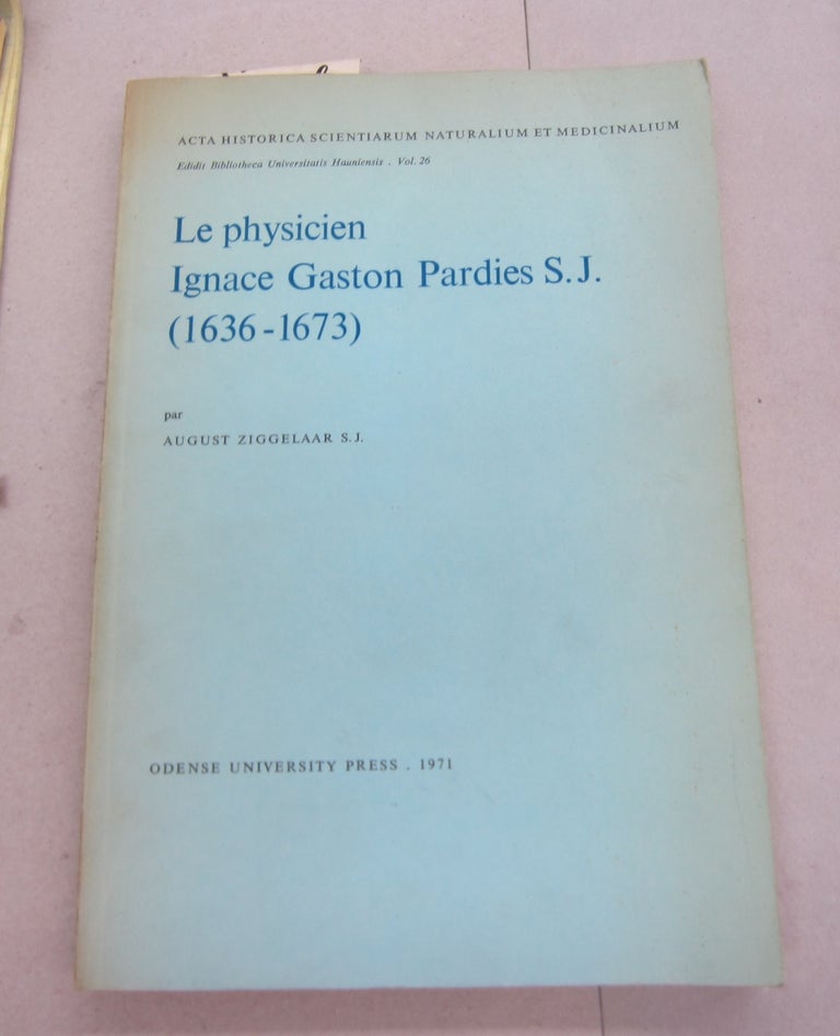 Item #67083 Le physicien Ignace Gaston Pardies S. J. (1636-1673). August Ziggelaar.