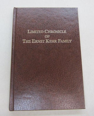 Item #67107 Limited Chronicle of the Ernst Kehr Family. Alvin F. Kehr