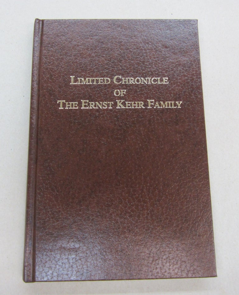 Item #67107 Limited Chronicle of the Ernst Kehr Family. Alvin F. Kehr.