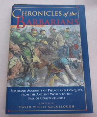 Item #67139 Chronicles of the Barbarians: Firsthand Accounts of Pillage and Conquest from the...
