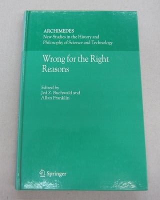 Item #67176 Wrong for the Right Reasons. Jed Z. Buchwald, Allan Franklin