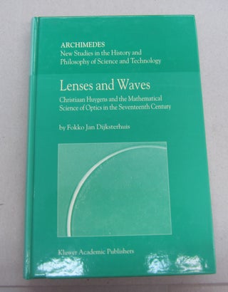 Item #67177 Lenses and Waves: Christiaan Huygens and the Mathematical Science of Optics in the...