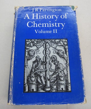 Item #67188 A History of Chemistry Volume II (Two, 2). J. R. Partington