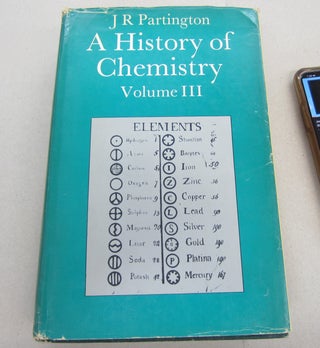 Item #67189 A History of Chemistry Volume III (Three, 3). J. R. Partington